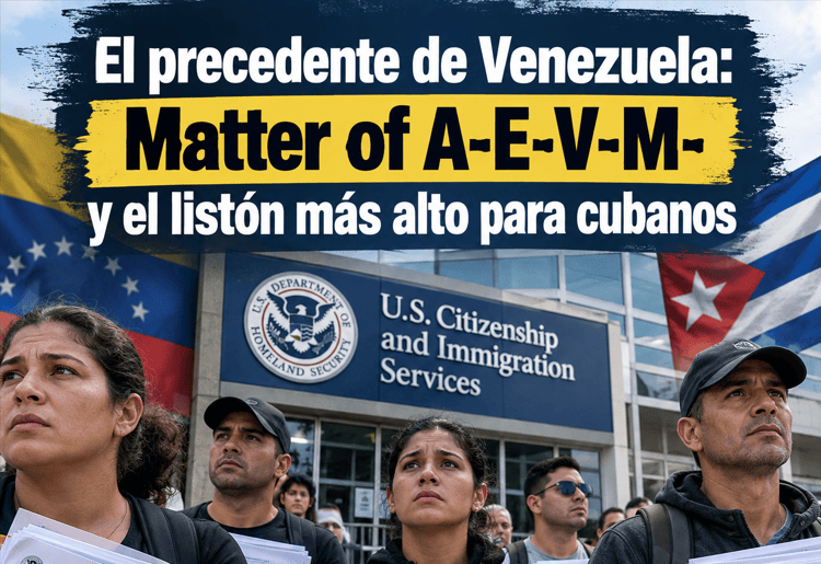 ¿Qué futuro les espera a los cubanos tras el fallo de Venezuela [Matter of A-E-V-M-, 30 I&N Dec. 20 (BIA 2026)], y el deshielo diplomático con Cuba que ya los opinólogos y analista se atreven a anticipar ?